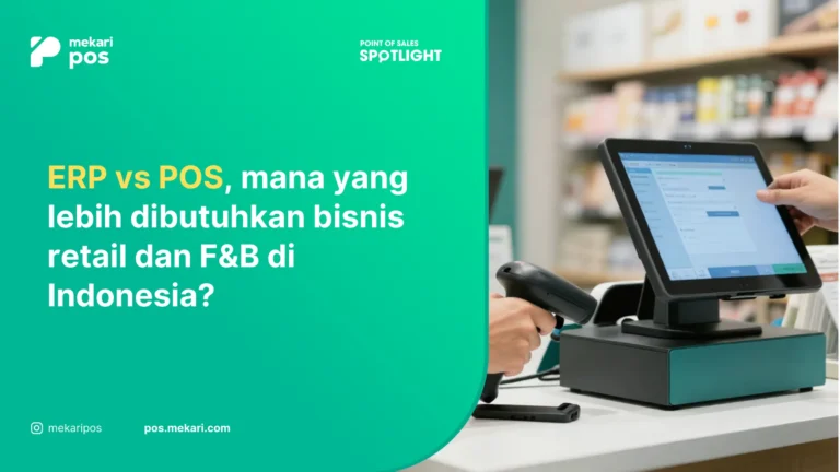 ERP vs POS, Mana yang Tepat untuk Bisnis Retail dan F&B?
