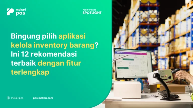 12 Aplikasi Inventory Barang untuk Bisnis Retail dan F&B