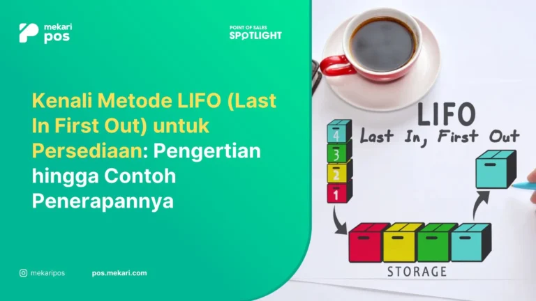 LIFO dalam Akuntansi: Cara Kerja, Contoh, dan Perbedaannya dengan FIFO